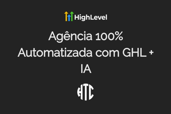 Agência 100% Automatizada com GHL + IA: O Futuro é Agora