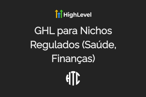 GHL Para Nichos Regulados: Guia Completo LGPD e Sigilo