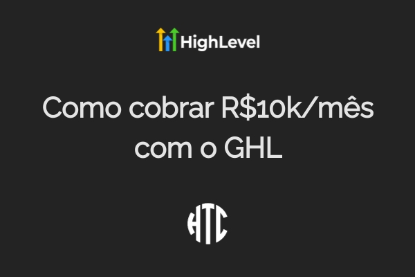 Como Cobrar R$10k/mês com GoHighLevel em 2025