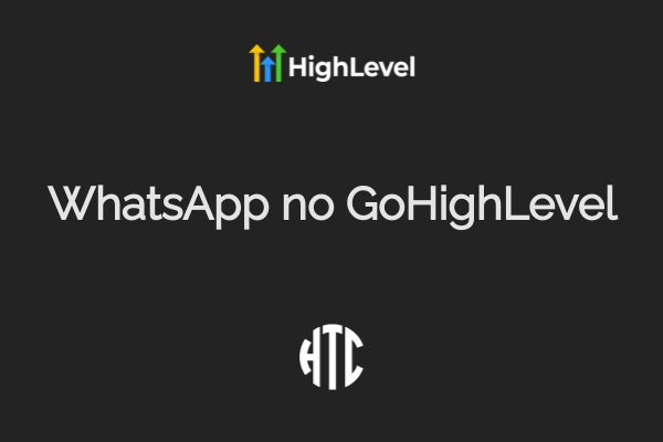 WhatsApp no GoHighLevel: Guia Completo 2025 com QR Code