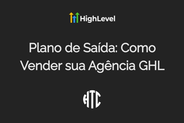 Como Vender Sua Agência GHL por Até 3x Mais em 2025