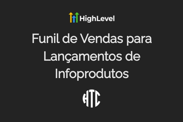 Funil de Lançamento de Infoprodutos no GoHighLevel 2025